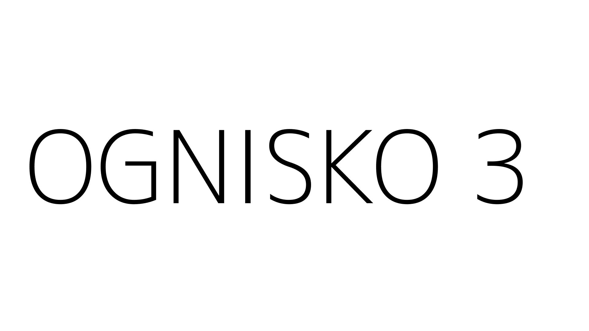 OGNISKO 3